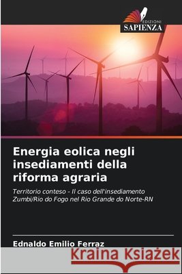 Energia eolica negli insediamenti della riforma agraria Ferraz, Ednaldo Emilio 9786209405457 Edizioni Sapienza - książka