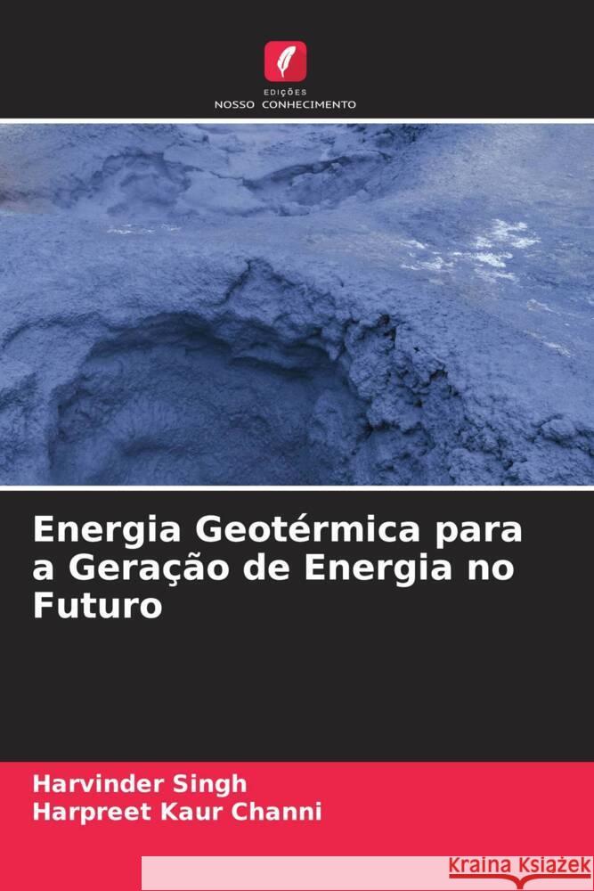 Energia Geotérmica para a Geração de Energia no Futuro Singh, Harvinder, Channi, Harpreet Kaur 9786205201923 Edições Nosso Conhecimento - książka