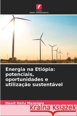 Energia na Etiópia: potenciais, oportunidades e utilização sustentável Mazengia, Dawit Hailu 9786139630219 Edições Nosso Conhecimento - książka
