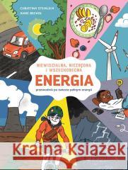 Energia. Niewidzialna, niezbędna i wszechobecna Christina Steinlein, Anne Becker 9788367356053 Babaryba - książka