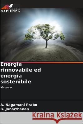Energia rinnovabile ed energia sostenibile A Nagamani Prabu B Janarthanan  9786205782941 Edizioni Sapienza - książka