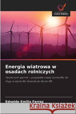 Energia wiatrowa w osadach rolniczych Ferraz, Ednaldo Emilio 9786209495045 Wydawnictwo Nasza Wiedza - książka