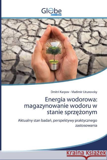 Energia wodorowa: magazynowanie wodoru w stanie sprzezonym : Aktualny stan badan, perspektywy praktycznego zastosowania Karpov, Dmitri; Litunovsky, Vladimir 9786139420605 GlobeEdit - książka