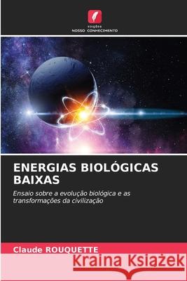 Energias Biol?gicas Baixas Claude Rouquette 9786207718351 Edicoes Nosso Conhecimento - książka