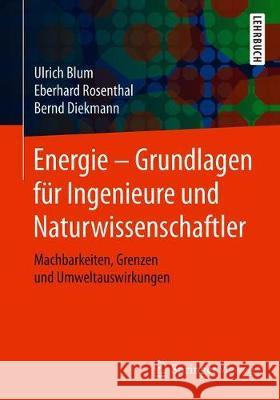 Energie - Grundlagen Für Ingenieure Und Naturwissenschaftler: Machbarkeiten, Grenzen Und Umweltauswirkungen Blum, Ulrich 9783658269326 Springer Vieweg - książka