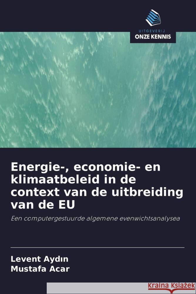 Energie-, economie- en klimaatbeleid in de context van de uitbreiding van de EU Aydin, Levent, Acar, Mustafa 9786202763110 Uitgeverij Onze Kennis - książka