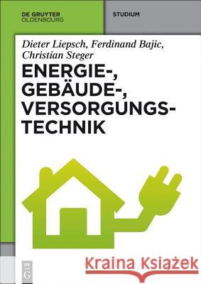 Energie-, Gebäude-, Versorgungstechnik Dieter Liepsch, Ferdinand Bajic, Christian Steger 9783486727692 De Gruyter - książka
