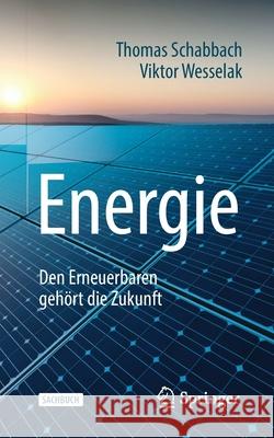 Energie: Den Erneuerbaren Gehört Die Zukunft Schabbach, Thomas 9783662580486 Springer - książka