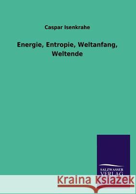 Energie, Entropie, Weltanfang, Weltende Caspar Isenkrahe 9783846025833 Salzwasser-Verlag Gmbh - książka