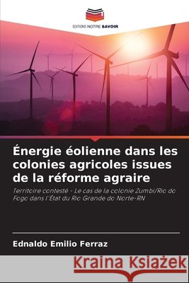 Énergie éolienne dans les colonies agricoles issues de la réforme agraire Ferraz, Ednaldo Emilio 9786209400339 Editions Notre Savoir - książka