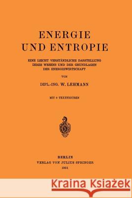 Energie Und Entropie: Eine Leicht Verständliche Darstellung Ihres Wesens Und Der Grundlagen Der Energiewirtschaft Lehmann, Wilhelm 9783642900303 Springer - książka