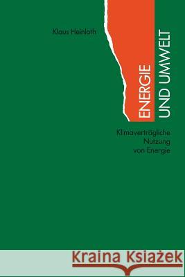 Energie Und Umwelt: Klimaverträgliche Nutzung Von Energie Heinloth, Klaus 9783519136576 Vieweg+teubner Verlag - książka