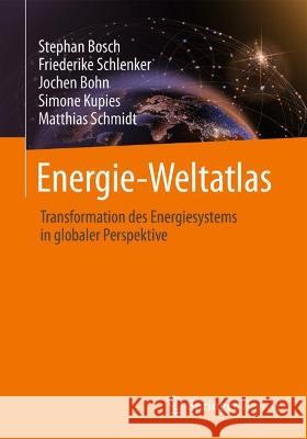 Energie-Weltatlas: Transformation des Energiesystems in globaler Perspektive Stephan Bosch Friederike Schlenker Jochen Bohn 9783658384487 Springer Vieweg - książka