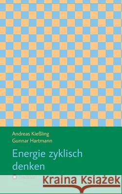 Energie zyklisch denken Andreas Kieling Andreas Kieling Gunnar Hartmann 9783746974286 Tredition Gmbh - książka