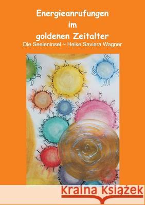 Energieanrufungen im goldenen Zeitalter Heike Saviera Wagner 9783732295500 Books on Demand - książka