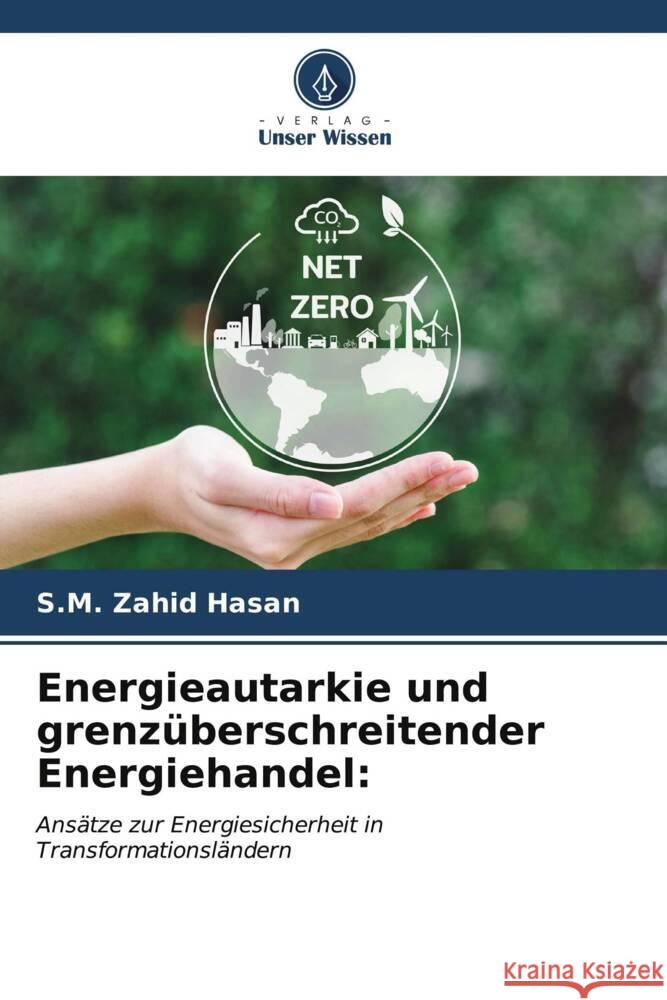 Energieautarkie und grenz?berschreitender Energiehandel S. M. Zahid Hasan 9786206977254 Verlag Unser Wissen - książka