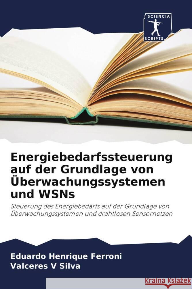 Energiebedarfssteuerung auf der Grundlage von ?berwachungssystemen und WSNs Eduardo Henrique Ferroni Valceres V. Silva 9786207392742 Sciencia Scripts - książka