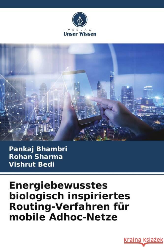 Energiebewusstes biologisch inspiriertes Routing-Verfahren für mobile Adhoc-Netze Bhambri, Pankaj, Sharma, Rohan, Bedi, Vishrut 9786205043721 Verlag Unser Wissen - książka