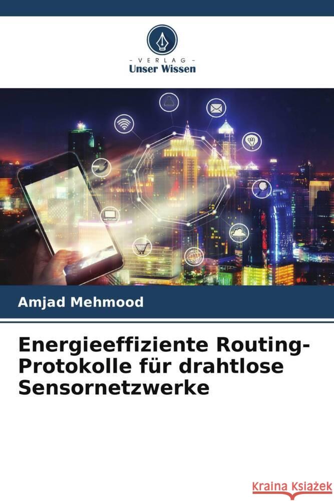 Energieeffiziente Routing-Protokolle für drahtlose Sensornetzwerke Mehmood, Amjad 9786205141991 Verlag Unser Wissen - książka