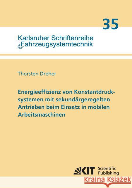 Energieeffizienz von Konstantdrucksystemen mit sekundärgeregelten Antrieben beim Einsatz in mobilen Arbeitsmaschinen Dreher, Thorsten 9783731503774 KIT Scientific Publishing - książka