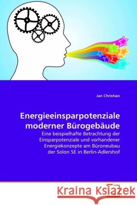 Energieeinsparpotenziale moderner Bürogebäude : Eine beispielhafte Betrachtung der Einsparpotenziale und vorhandener Energiekonzepte am Büroneubau der Solon SE in Berlin-Adlershof Christian, Jan 9783639282795 VDM Verlag Dr. Müller - książka