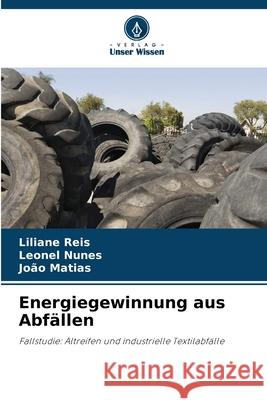 Energiegewinnung aus Abfällen Reis, Liliane, Nunes, Leonel, Matias, João 9786206837893 Verlag Unser Wissen - książka