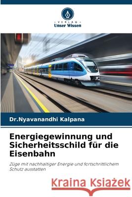Energiegewinnung und Sicherheitsschild für die Eisenbahn Kalpana, Dr.Nyavanandhi 9783639808162 Verlag Unser Wissen - książka