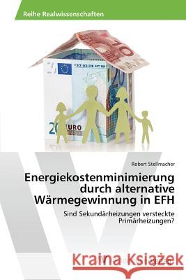 Energiekostenminimierung durch alternative Wärmegewinnung in EFH Stellmacher Robert 9783639857276 AV Akademikerverlag - książka