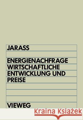 Energienachfrage, Wirtschaftliche Entwicklung Und Preise: Systemanalytische Einführung in Die Energieökonomie Jarass, Lorenz 9783528046200 Vieweg+teubner Verlag - książka