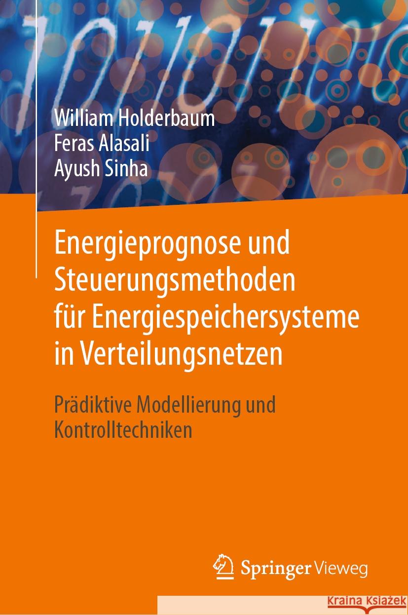 Energieprognose Und Steuerungsmethoden F?r Energiespeichersysteme in Verteilungsnetzen: Pr?diktive Modellierung Und Kontrolltechniken William Holderbaum Feras Alasali Ayush Sinha 9783031454707 Springer Vieweg - książka