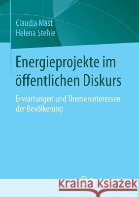 Energieprojekte Im Öffentlichen Diskurs: Erwartungen Und Themeninteressen Der Bevölkerung Mast, Claudia 9783658127107 Springer vs - książka