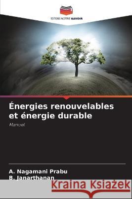 Energies renouvelables et energie durable A Nagamani Prabu B Janarthanan  9786205782934 Editions Notre Savoir - książka