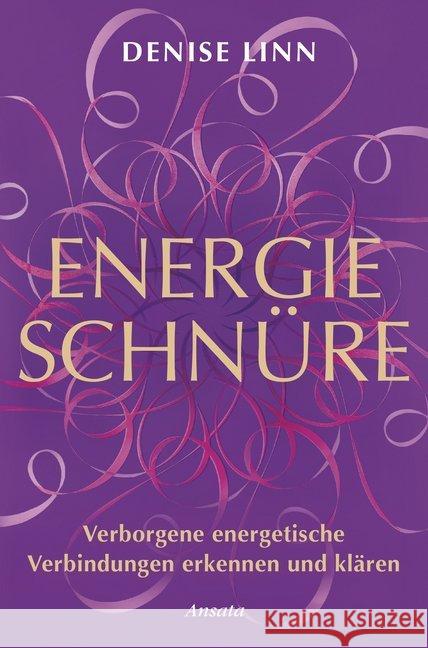 Energieschnüre : Verborgene energetische Verbindungen erkennen und klären Linn, Denise 9783778775455 Ansata - książka