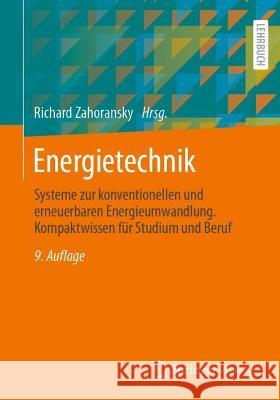 Energietechnik: Systeme Zur Konventionellen Und Erneuerbaren Energieumwandlung. Kompaktwissen Für Studium Und Beruf Zahoransky, Richard 9783658348304 Springer Vieweg - książka