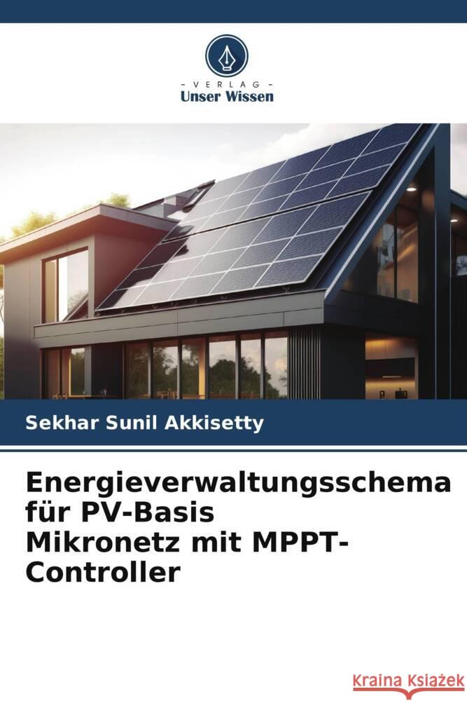 Energieverwaltungsschema fur PV-Basis Mikronetz mit MPPT-Controller Sekhar Sunil Akkisetty   9786206086543 Verlag Unser Wissen - książka