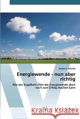 Energiewende - nun aber richtig Michels, Jochen K. 9786202225755 AV Akademikerverlag - książka