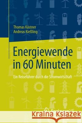 Energiewende in 60 Minuten: Ein Reiseführer Durch Die Stromwirtschaft Kästner, Thomas 9783658115609 Springer vs - książka