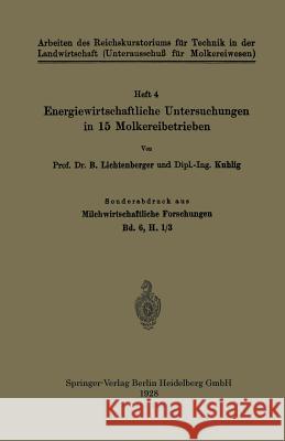 Energiewirtschaftliche Untersuchungen in 15 Molkereibetrieben: Sonderabdruck Aus Milchwirtschaftliche Forschungen Bd. 6, H. 1/3 B. Lichtenberger Kuhlig 9783662313930 Springer - książka