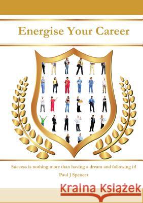 Energise Your Career Paul J. Spencer 9781291439120 Lulu.com - książka