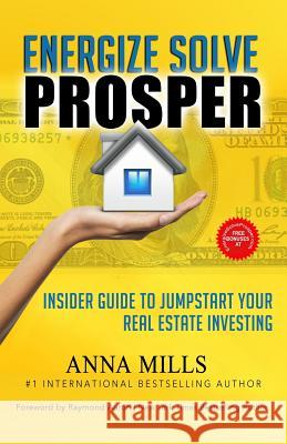 Energize Solve Prosper: Insider Guide to Jumpstart Your Real Estate Investing Raymond Aaron Anna Mills 9781727307894 Createspace Independent Publishing Platform - książka