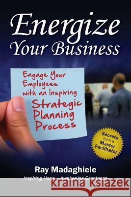 Energize Your Business: Engage Your Employees with an Inspiring Strategic Planning Process Ray Madaghiele 9780978709730 Transformational Learning Center - książka