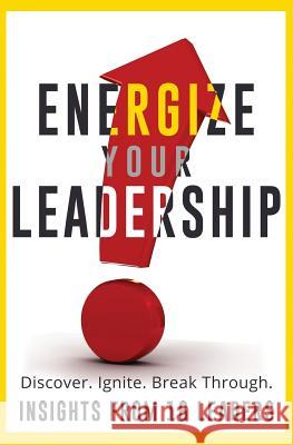 Energize Your Leadership: Discover, Ignite, Break Through Larae Quy Cynthia Bazin Carol Dougherty 9781507894910 Createspace Independent Publishing Platform - książka