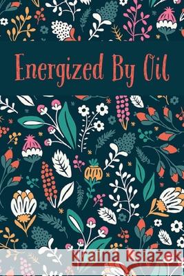 Energized By Oil: Write In Recipe Book for Essential Oils Plus Blend Recipes Ava Kinsley 9781694139504 Independently Published - książka