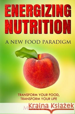 Energizing Nutrition: A New Food Paradigm Molly Lee 9781511543354 Createspace - książka