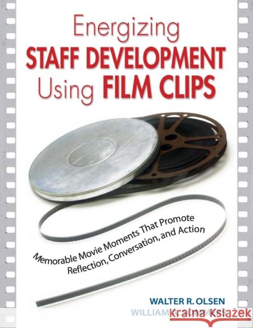 Energizing Staff Development Using Film Clips: Memorable Movie Moments That Promote Reflection, Conversation, and Action Walter R. Olsen William A. Sommers 9781412913539 Corwin Press - książka