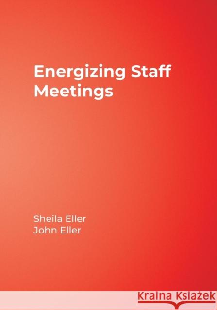 Energizing Staff Meetings Sheila Eller John Eller 9781412924337 Corwin Press - książka