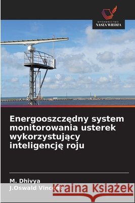Energooszczędny system monitorowania usterek wykorzystujący inteligencję roju M. Dhivya J. Oswald Vincent 9786209336966 Wydawnictwo Nasza Wiedza - książka