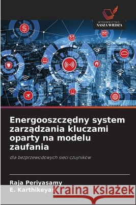Energooszczedny system zarzadzania kluczami oparty na modelu zaufania Periyasamy, Raja, Karthikeyan, E. 9786208840365 Wydawnictwo Nasza Wiedza - książka