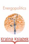 Energopolitics: Wind and Power in the Anthropocene Dominic Boyer 9781478003137 Duke University Press