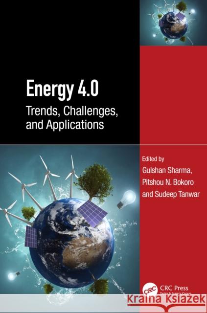 Energy 4.0: Trends, Challenges, and Applications Gulshan Sharma Pitshou N. Bokoro Sudeep Tanwar 9781032744513 CRC Press - książka